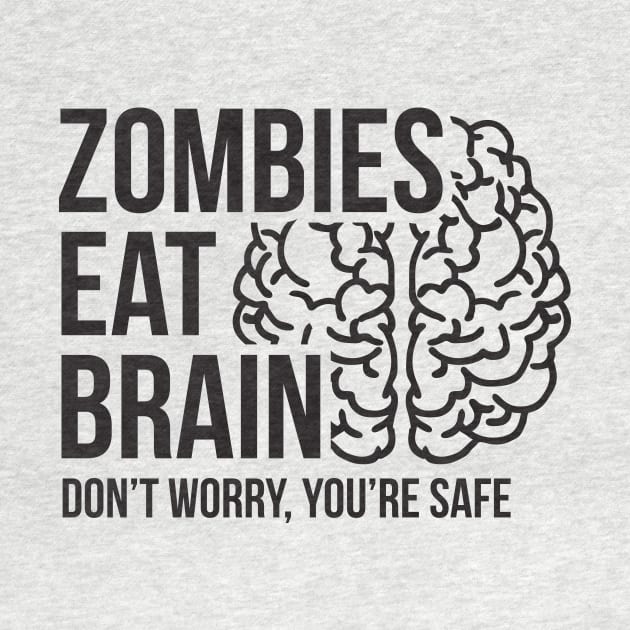 Zombies eat brain - don't worry, you're safe by RedYolk